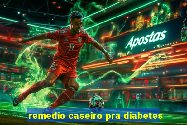 remedio caseiro pra diabetes